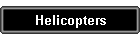 Helicopters