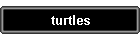 turtles